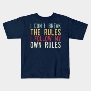 i dont break the rules i follow my own rules Kids T-Shirt